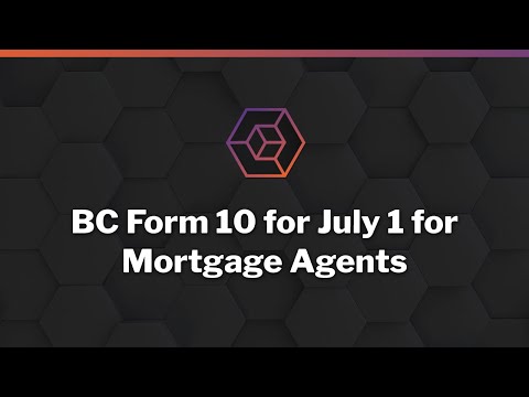 BC Form 10 for July 1 for Mortgage Agents BC Form 10 for July 1 for Mortgage Agents