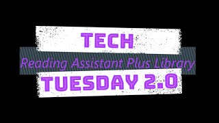 Tech Tuesday 2.0: Reading Assistant Plus Library