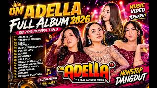 SPESIAL OM ADELLA FULL ALBUM 2026, lagu Dangdut Terbaru Full Bass Nonstop Sound PECAHH