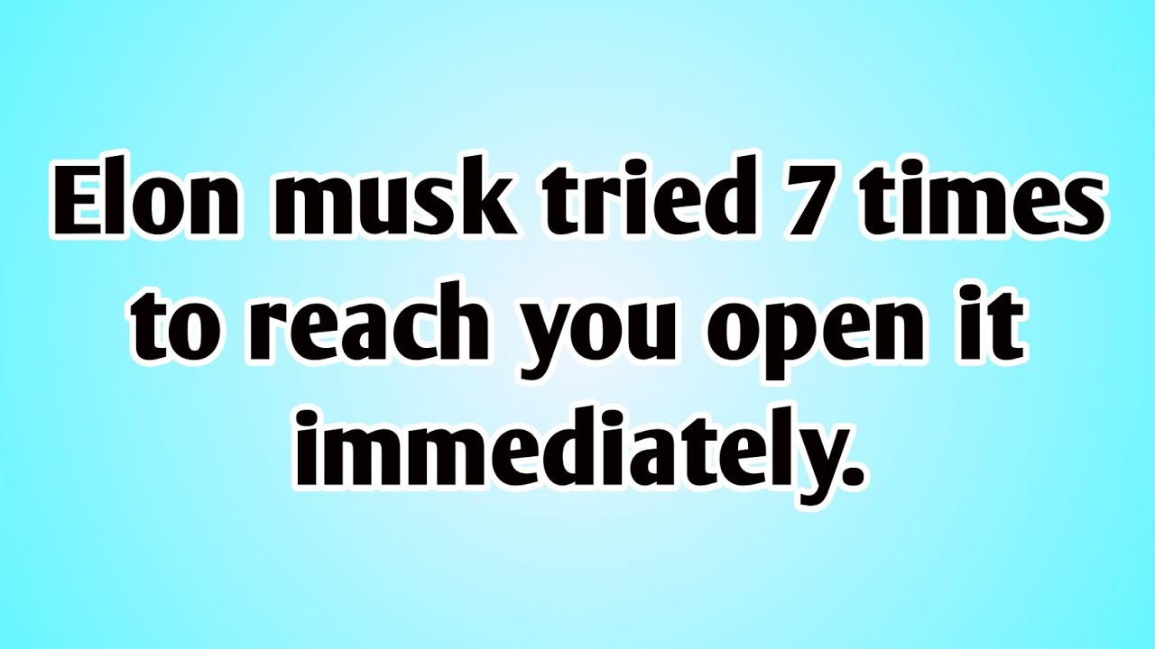 👉Elon Musk Tried 7 Times to Reach You Open it immediately...