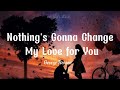 Nothing's Gonna Change My Love for You by George Benson