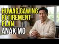 Huwag Gawing Retirement Plan ang Anak! (Gawin Mo Ito Imbis na Umasa)