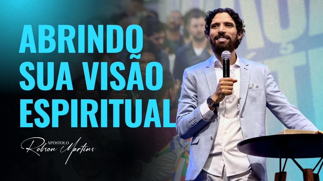 COMO ABRIR SUA VISÃO ESPIRITUAL | ROBSON MARTINS