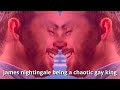James nightingale being a chaotic gay king for another extra bonus 9 minutes and 42 seconds