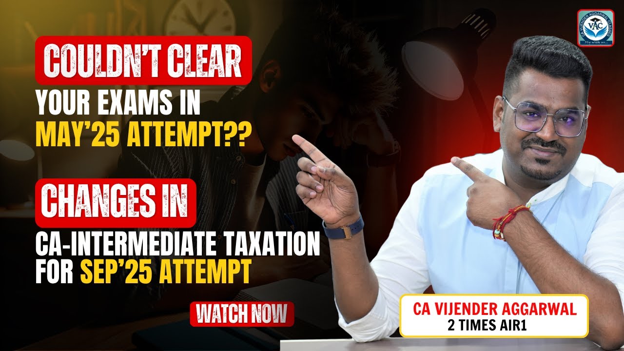 CA-Intermediate Taxation | Know The Changes Applicable For Sep 2025 Exams | CA Vijender Aggarwal