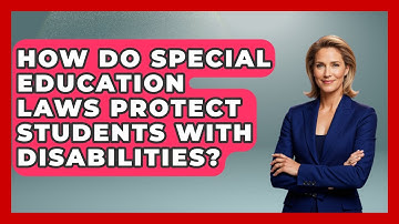 How Do Special Education Laws Protect Students With Disabilities? - Accessible Learning For All