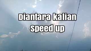 Diantara Kalian dmasiv speed Up