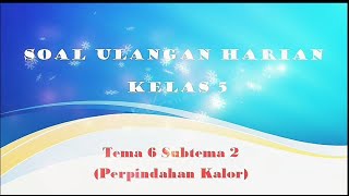 Soal Ulangan Kelas 5 Tema 6 Subtema 2 dan kunci jawabannya Soal Ulangan Kelas 5 Tema 6 Subtema 2 dan kunci jawabannya