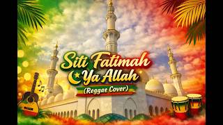 Siti Fatimah Ya Allah 🌙 Reggae Cover Santai & Menyentuh Hati