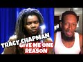 SHE GOT THAT SAUCE!! Tracy Chapman - Give Me One Reason | Reaction