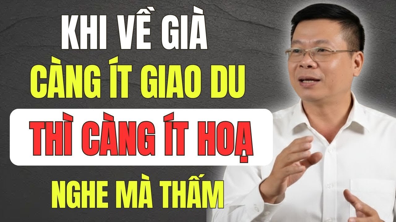Nửa Đời Người Nhìn Lại: Vì Sao Càng Về Già Ta Càng Nên Bớt Giao Du?