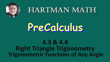 Precalculus 4.3 Right Triangle Trigonometry & 4.4 Trigonometric Functions of Any Angle