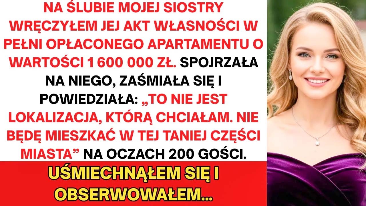 Na weselu mojej siostry wręczyłam jej akt własności w pełni opłaconego mieszkania za milion sześćset tysięcy. Podniosła dokument jak serwetkę, spojrzała na adres i roześmiała się tak głośno, że...