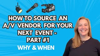 How to Source an A/V Vendor for Your Next Event - Part #1: Why & When - Logan Clements