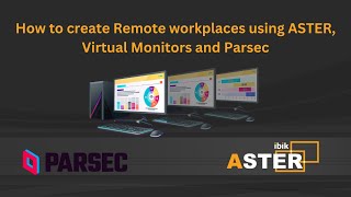 How to create Remote workplaces using ASTER, Virtual Monitors and Parsec