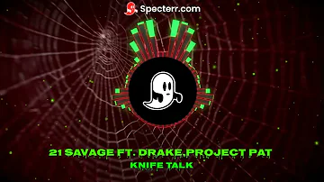 knife talk by 21 savage ft. project pat , DRAKE