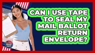 Can I Use Tape to Seal My Mail Ballot Return Envelope