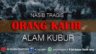 Nasib Tragis Orang Kafir Di Alam Kubur || Ust.Sofyan Chalid Ruray