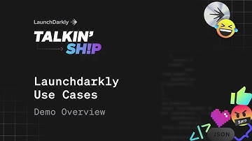 Talkin Ship: LaunchDarkly Use Cases Demo