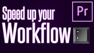 How To Speed Up Your Workflow In Premiere Pro