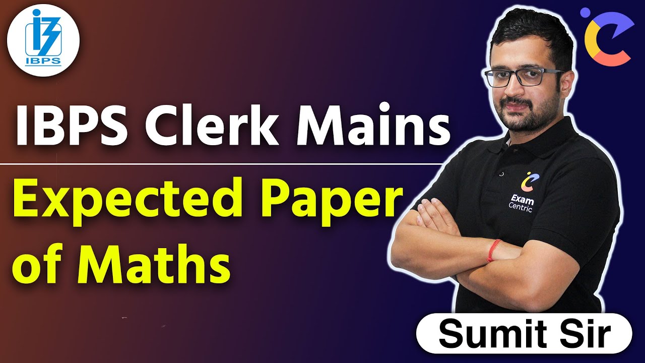 IBPS Clerk Mains 2021 | Maths Expected Paper | IBPS Clerk Mains Maths by Sumit Sir | Exam Centric​