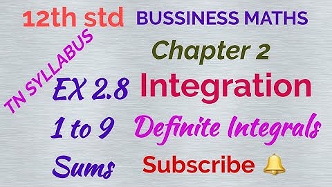 12th std/BUSINESS MATHS/ Chapter 2/ Integration/ EX 2.8 - 1 to 9 sums