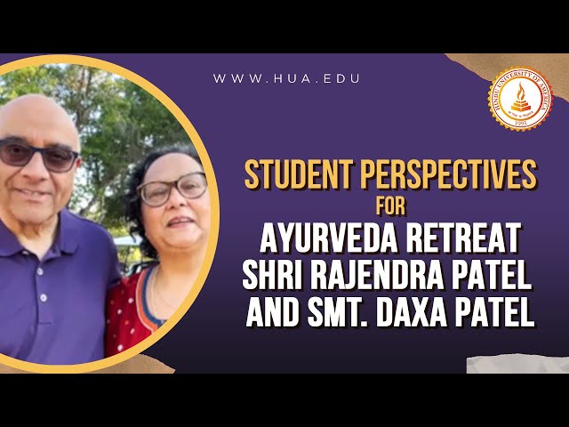 Student Perspectives - Shri Rajendra Patel and Smt. Daxa Patel : Ayurveda Retreat