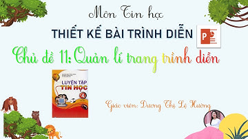 Chủ đề 11 - Quản lí trang trình diễn | Microsoft PowerPoint | Tin học lớp 4