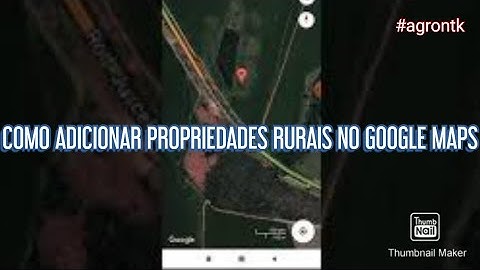 COMO ADICIONAR PROPRIEDADES RURAIS NO GOOGLE MAPS
