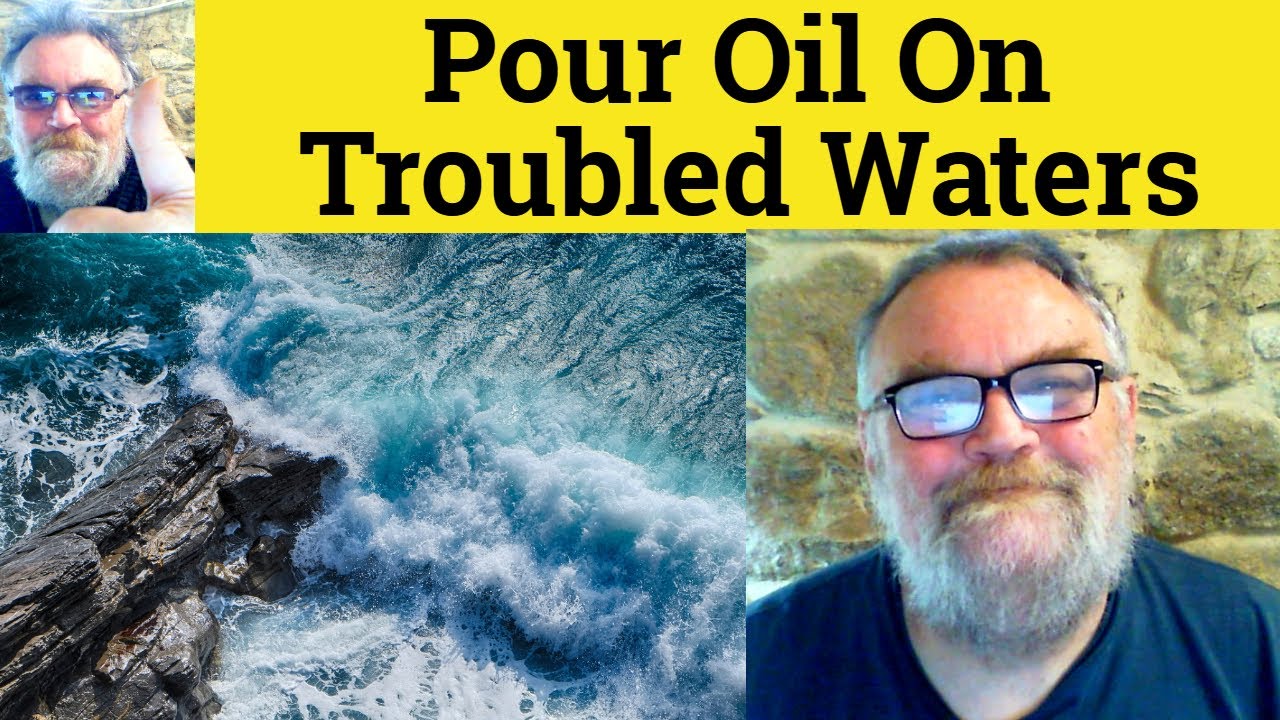 🔵 Pour Oil on Troubled Waters Meaning - Oil On Troubled Waters Definition - Oil On Troubled Waters