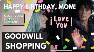 HAPPY BIRTHDAY, MOM! ? Flashback GOODWILL SHOPPING VLOG // pre-pandemic!! Thrift with us!