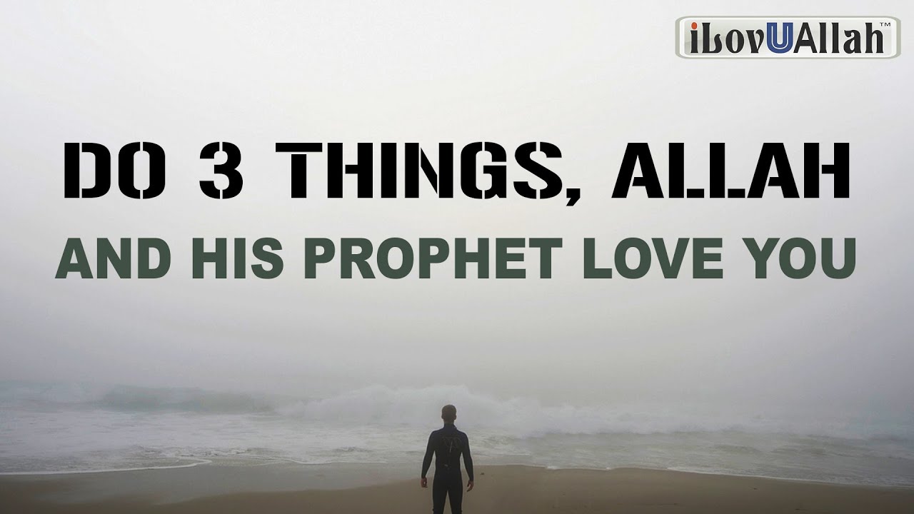 DO 3 THINGS, ALLAH AND HIS PROPHET LOVE YOU - YouTube
