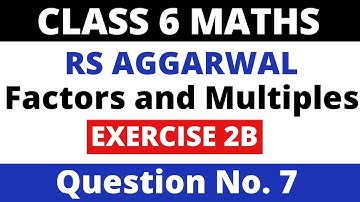 Factors and Multiples। Exercise 2B Question 7। Class 6 Maths। Rs Aggarwal