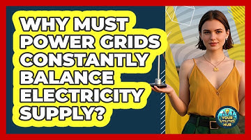 Why Must Power Grids Constantly Balance Electricity Supply? - Your Utilities Hub
