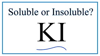 Is KI Soluble or Insoluble in Water