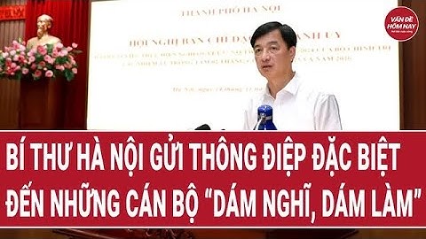 Bí thư Hà Nội gửi thông điệp đặc biệt đến những cán bộ “dám nghĩ, dám làm”