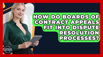 How Do Boards of Contract Appeals Fit Into Dispute Resolution Processes? | Business Law Pros News
