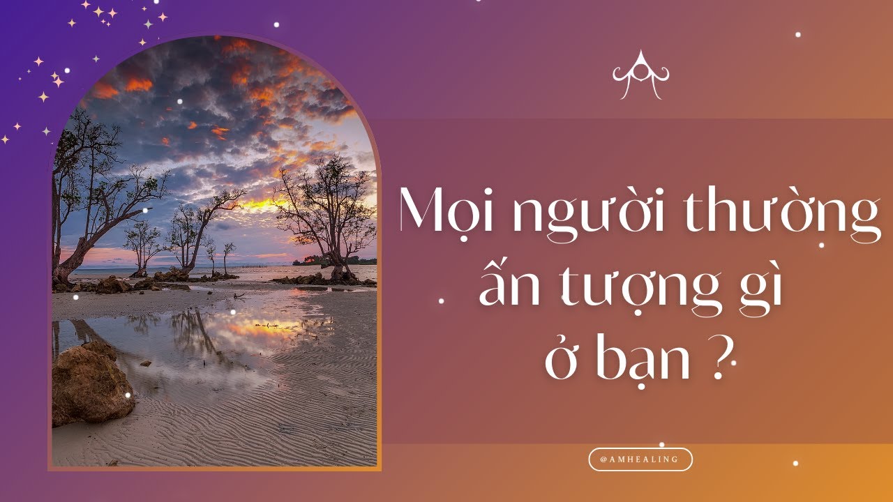 Chọn 1 tụ bài : Mọi người thường ấn tượng gì về bạn ?