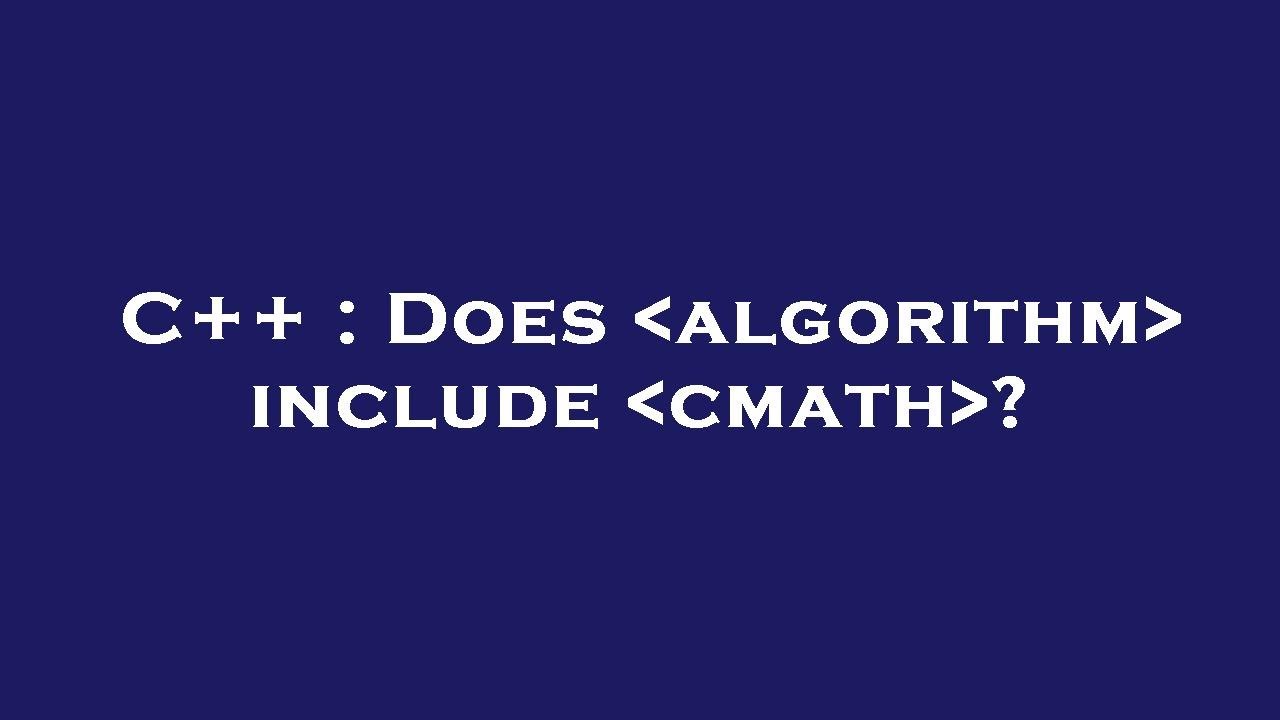 C++ : Does algorithm include cmath ? - YouTube