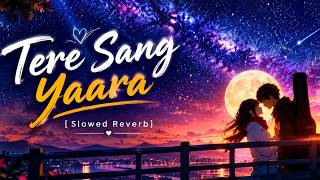 Tere Sang Yaara - [ Slowed+Reverb] lyrics - Atif Aslam ||  Indian Lofi Songs || @sad.song9830 