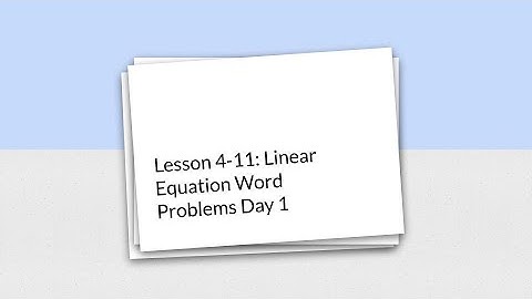 Lesson 4-11: Linear Equation Word Problems Day 1
