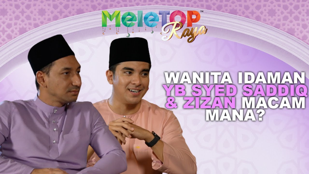 Eksklusif!! YB Syed Saddiq Akhirnya Share Ciri Ciri WANITA IDAMAN! | MeleTOP Raya | Nabil Hawa Elly