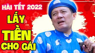 Hài Tết Chiến Thắng 2022 | LẤY TIỀN CHO GÁI | Phim Hài Chiến Thắng, Quốc Anh Mới Nhất 2022