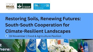 Restoring Soils, Renewing Futures: South-South Cooperation for Climate-Resilient Landscapes