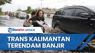 Jalan Trans Kalimantan Terendam Banjir Setinggi Lebih dari 50 cm, Banyak Kendaraan Terjebak