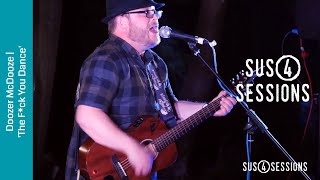 Doozer McDooze - The FU Dance | Sus4 Sessions