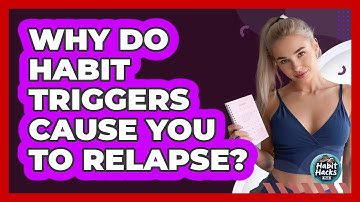 Why Do Habit Triggers Cause You To Relapse? - Habit Hacks Hub