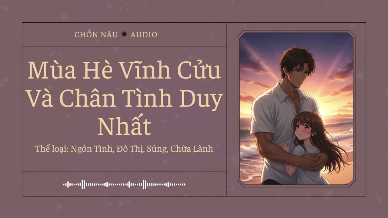 [Tập 1] Mùa Hè Vĩnh Cửu Và Chân Tình Duy Nhất - Audio Ngôn Tình, Đô Thị, Sủng, Chữa Lành