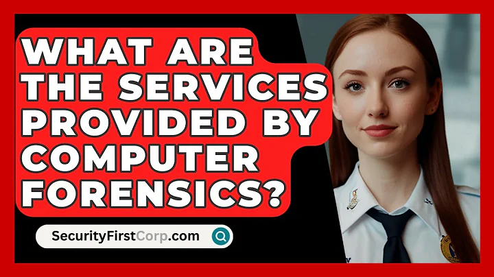 What Are The Services Provided By Computer Forensics? - SecurityFirstCorp.com