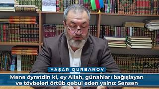 Mənə öyrətdin ki, ey Allah, günahları bağışlayan və tövbələri örtüb qəbul edən yalnız Sənsən